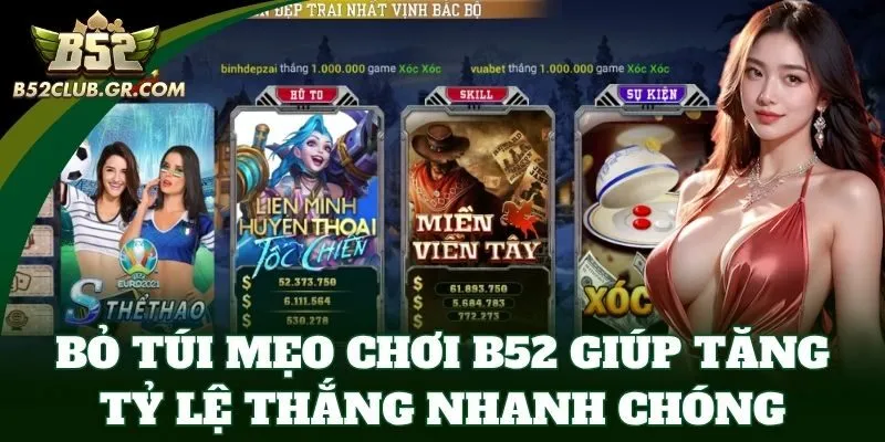 Bỏ túi mẹo chơi B52 giúp tăng tỷ lệ thắng nhanh chóng